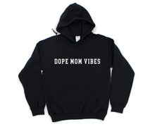 Load image into Gallery viewer, DOPE MOM VIBES Hoodie